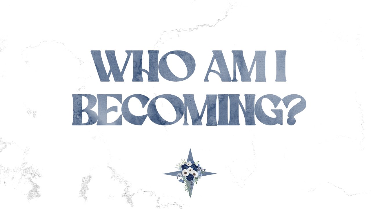 Who are you Becoming?