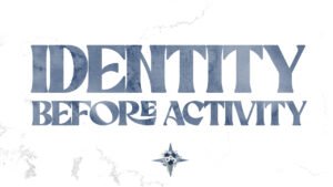 Identity Before Activity