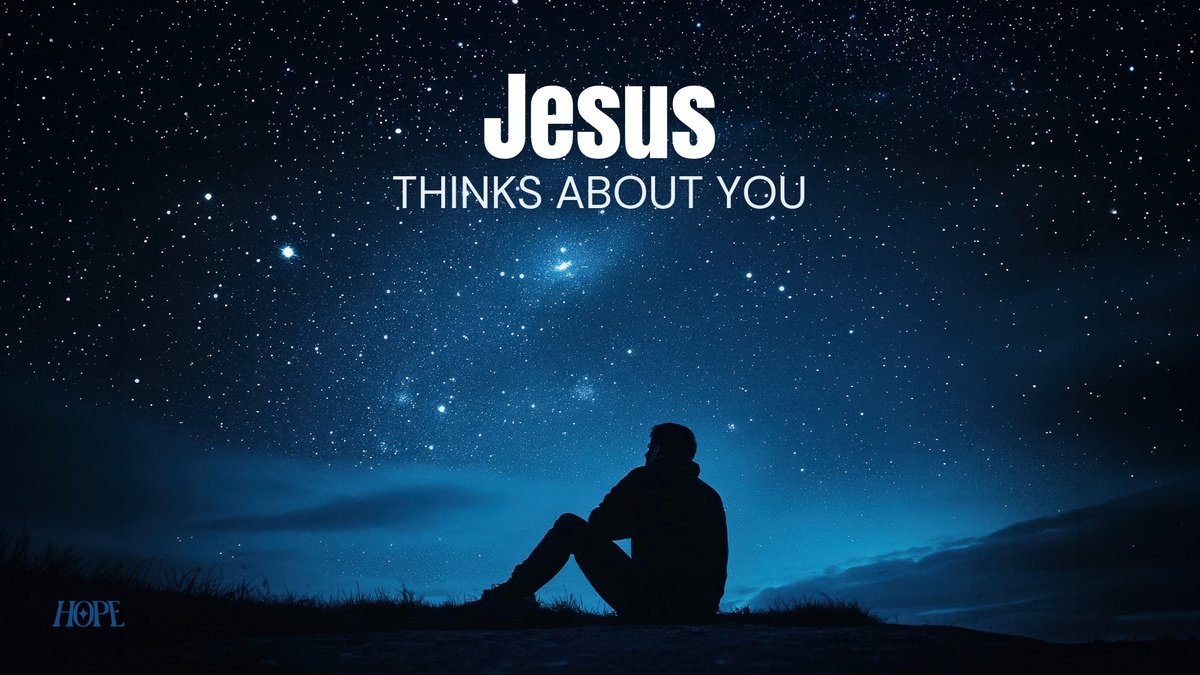 Does anyone think about you? Jesus Thinks About You — Even When You Question If He Does.